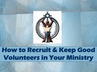 How to Recruit &amp; Keep Good Volunteers in Your Ministry